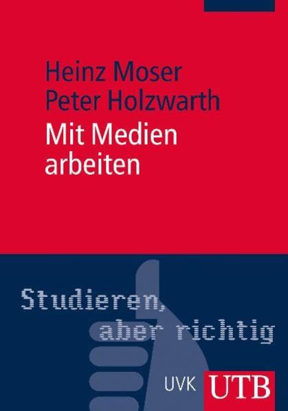 Mit Medien arbeiten: Lernen - Präsentieren - Kommunizieren (UTB M: Uni-Taschenbücher) Business & Technology