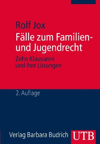 Fälle zum Familien- und Jugendrecht: Zehn Klausuren und ihre Lösungen. Ein Studienbuch für Bachelorstudierende der Sozialen Arbeit Law