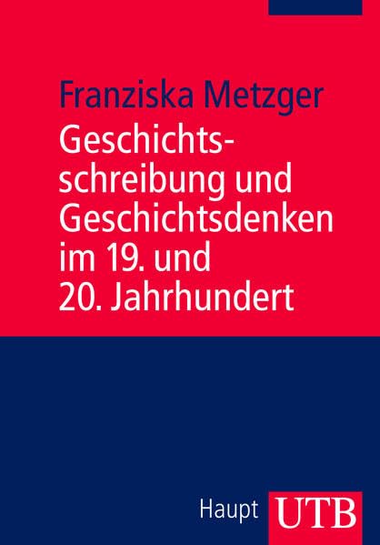 Geschichtsschreibung und Geschichtsdenken im 19. und 20. Jahrhundert Business & Technology