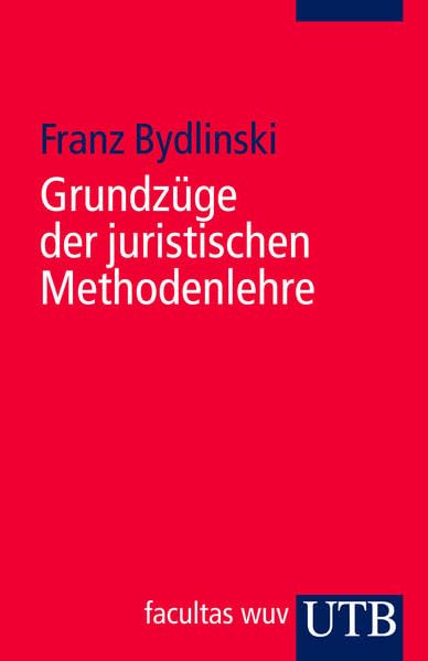 Grundzüge der juristischen Methodenlehre: Bearbeitet von Peter Bydlinski Law