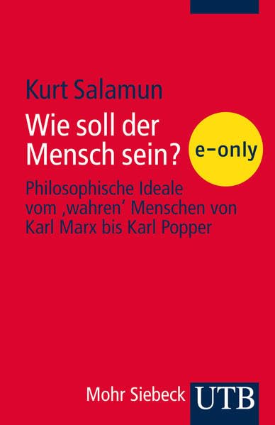 Wie soll der Mensch sein?: Philosophische Ideale vom ,wahren' Menschen von Karl Marx bis Karl Popper Philosophy