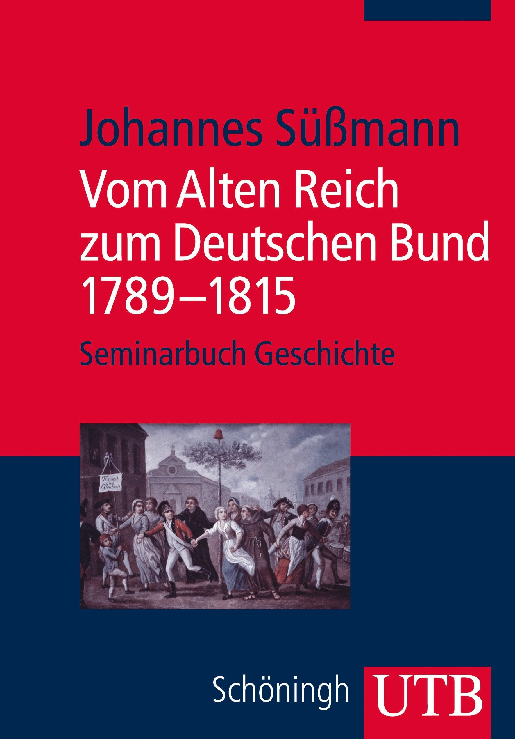 Vom Alten Reich zum Deutschen Bund: 1789-1815 (Seminarbuch Geschichte) German history