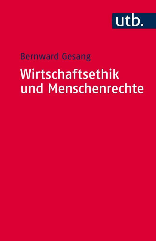 Wirtschaftsethik und Menschenrechte: Ein Kompass zur Orientierung im ökonomischen Denken und im unternehmerischen Handeln (Utb S, Band 4562) Philosophy