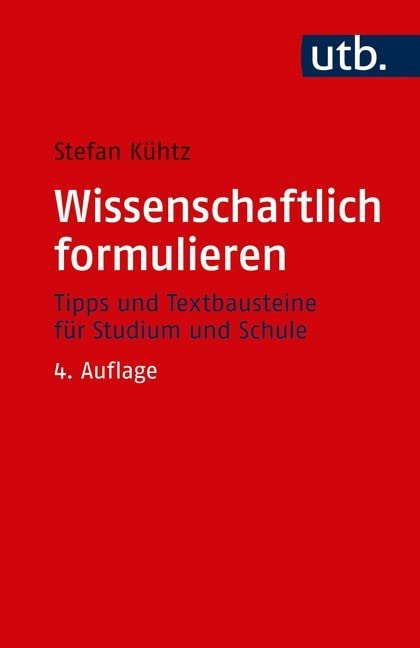 Wissenschaftlich formulieren: Tipps und Textbausteine für Studium und Schule General education
