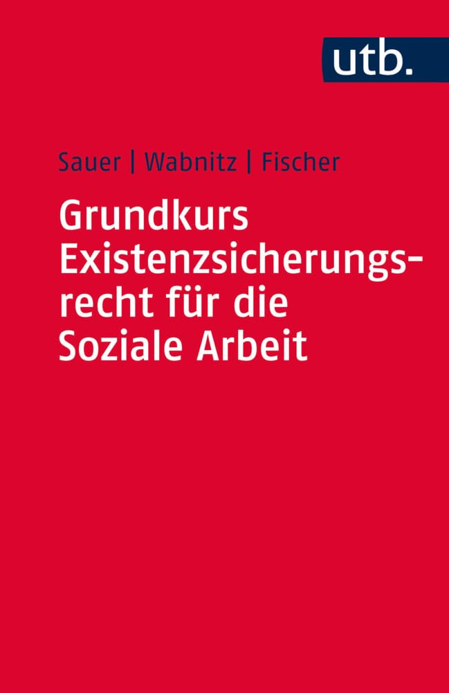 Grundkurs Existenzsicherungsrecht für die Soziale Arbeit Social Sciences