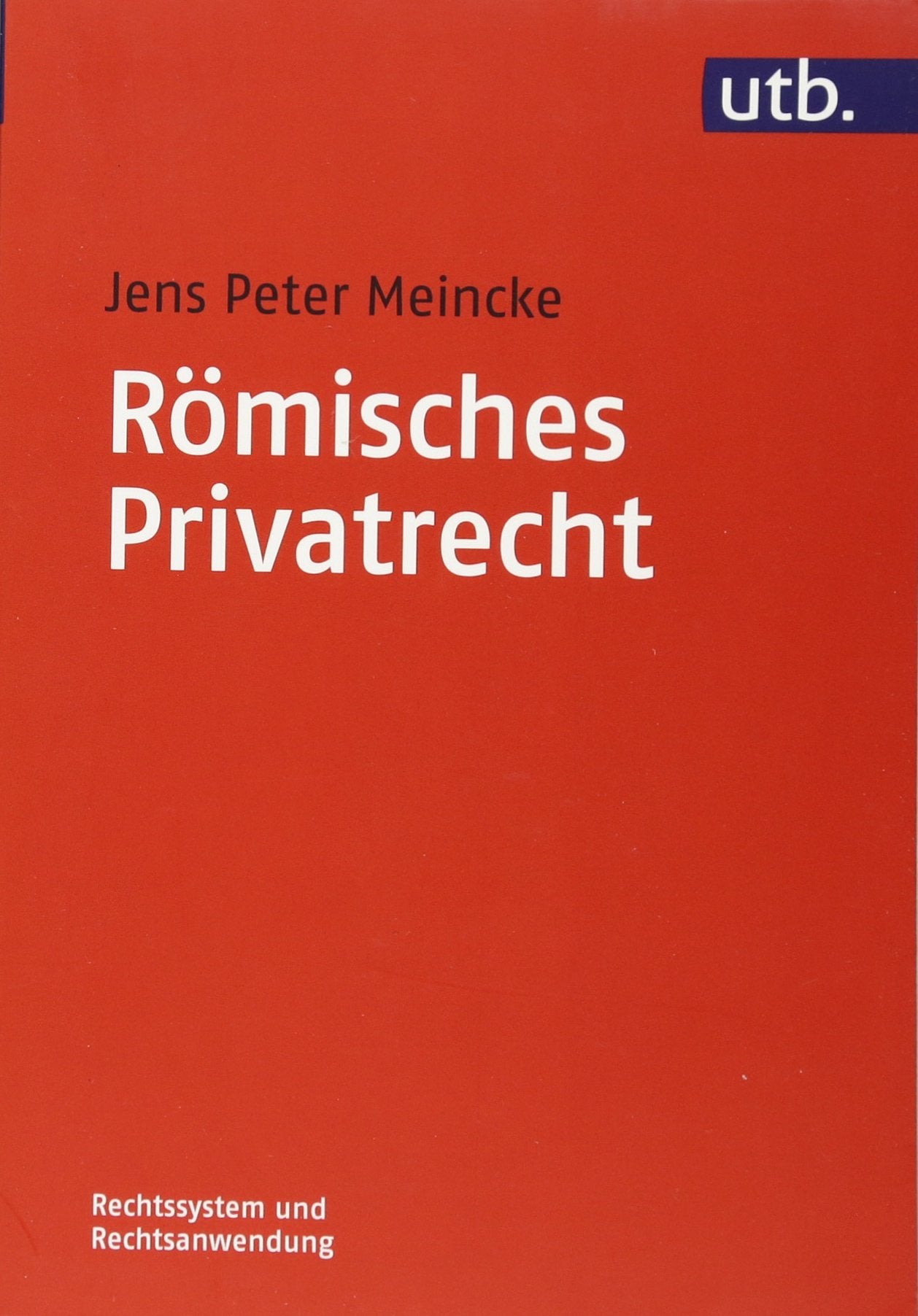 Römisches Privatrecht (Rechtssystem und Rechtsanwendung, Band 4716) (UTB M: Uni-Taschenbücher) Law