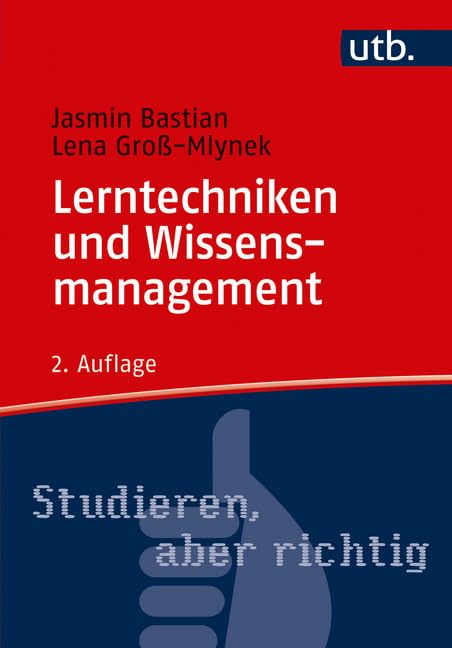 Lerntechniken und Wissensmanagement: Wissen erwerben, speichern und verwerten (Studieren, aber richtig) General education