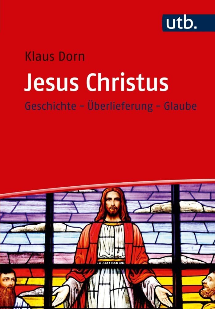 Jesus Christus: Geschichte - Überlieferung - Glaube Politics & Society