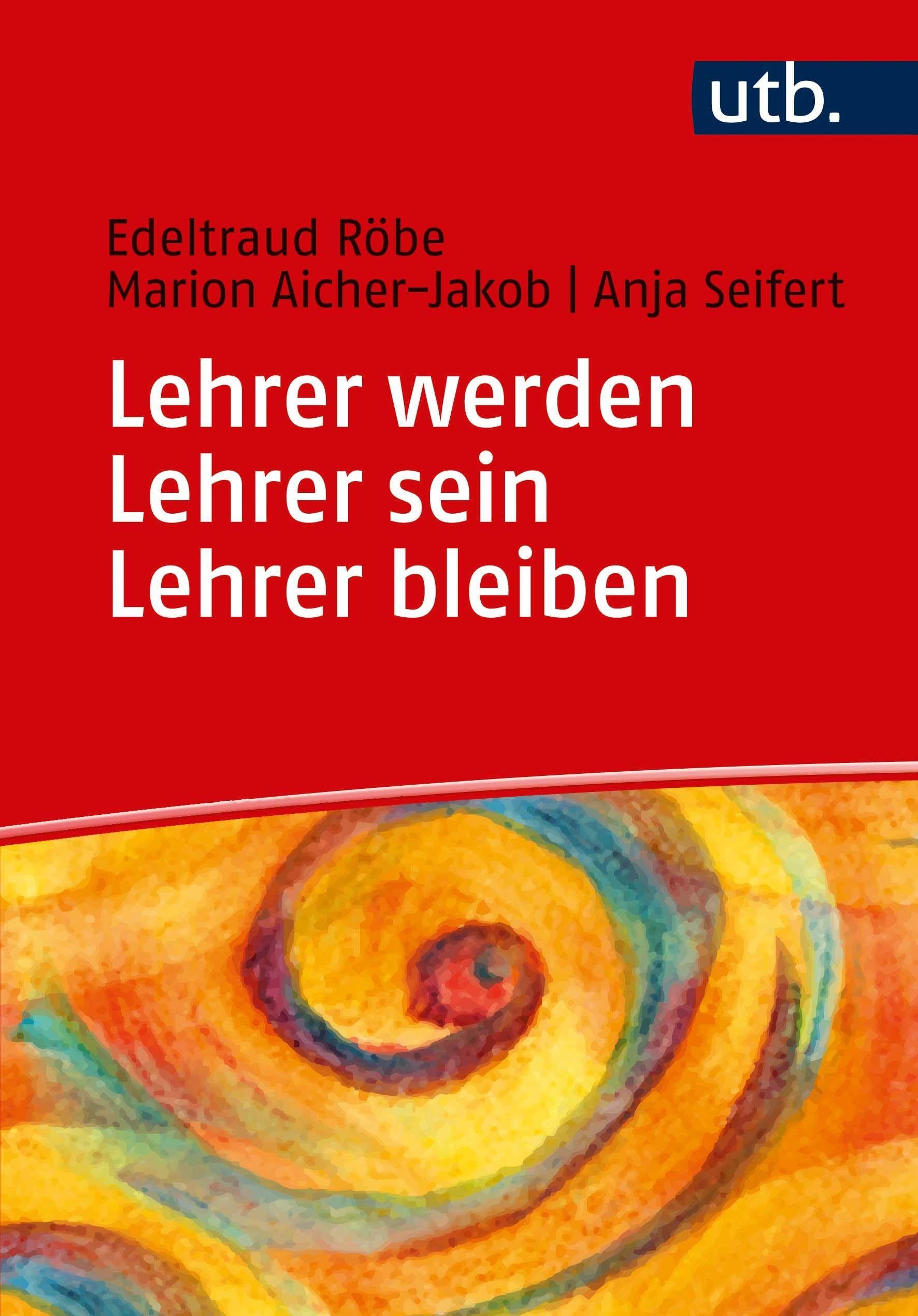 Lehrer werden - Lehrer sein - Lehrer bleiben: Ein Praxisbuch zur Professionalisierung: Lehrerberuf zwischen Schulalltag und Professionalisierung Politics & History
