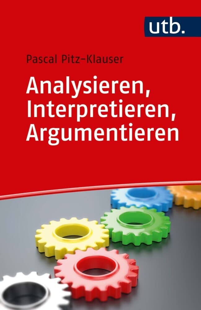 Analysieren, Interpretieren, Argumentieren: Grundlagen der Textarbeit fürs Studium General education
