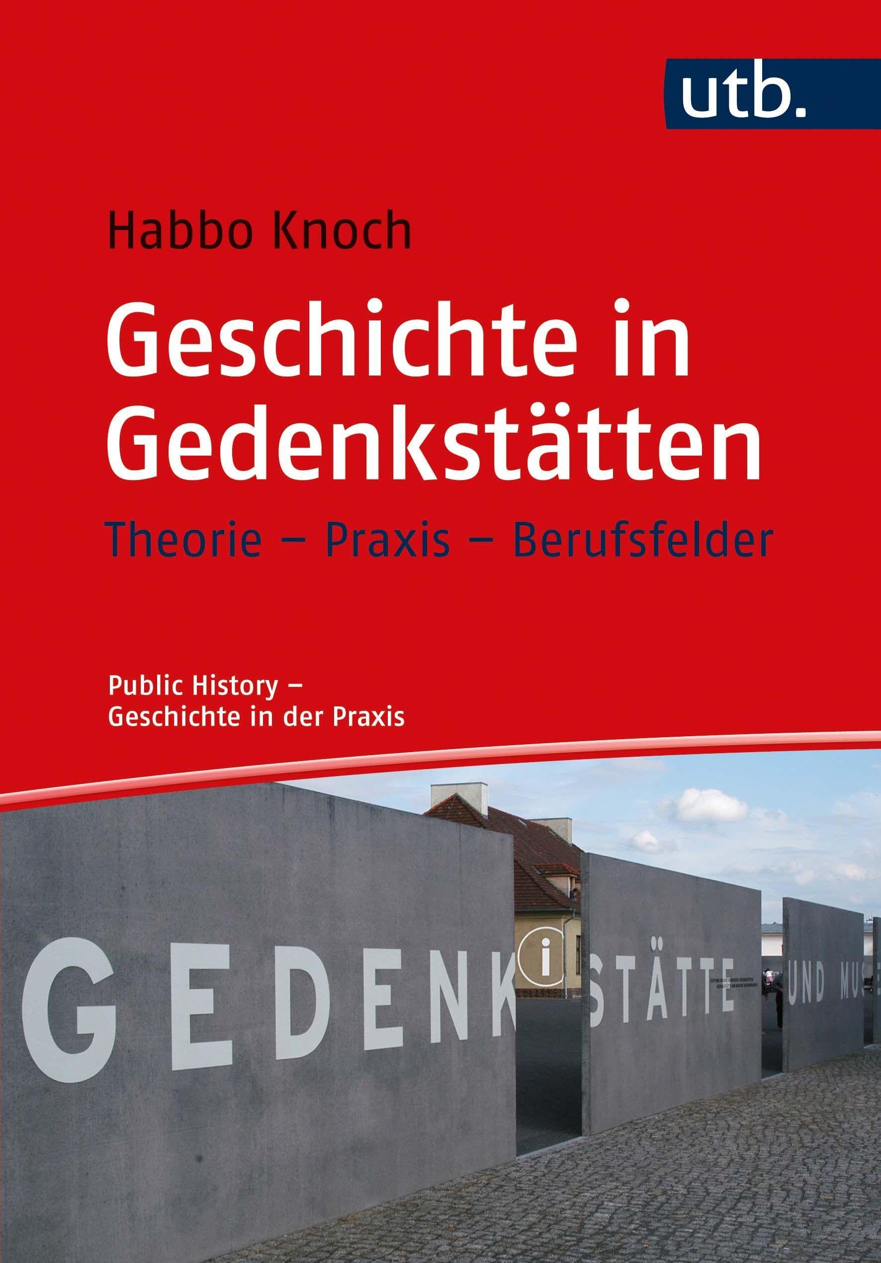 Geschichte in Gedenkstätten: Theorie - Praxis - Berufsfelder (Public History - Geschichte in der Praxis) Social Sciences
