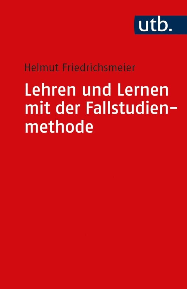 Lehren und Lernen mit der Fallstudienmethode: Praktische Erfahrungen aus der Betriebswirtschaftslehre und den Managementwissenschaften Law