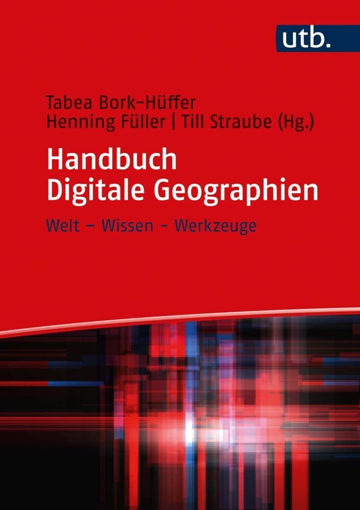 Handbuch Digitale Geographien: Welt - Wissen - Werkzeuge Business, Finance & Career