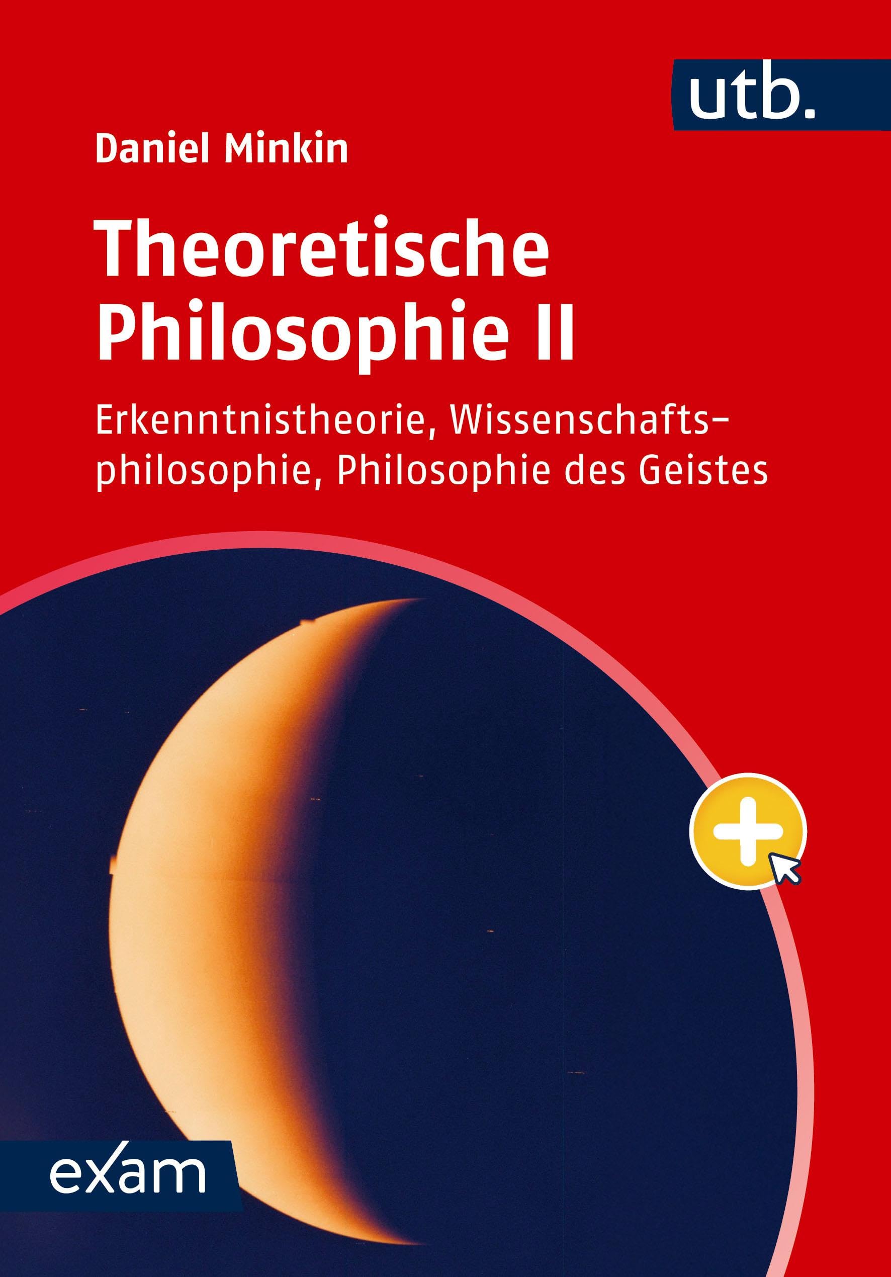 Theoretische Philosophie II: Erkenntnistheorie, Wissenschaftsphilosophie, Philosophie des Geistes (utb exam) Philosophy