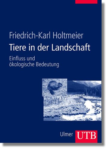 Tiere in der Landschaft: Einfluss und ökologische Bedeutung (UTB L (Large-Format): Uni-Taschenbücher) Leisure, Home & Garden