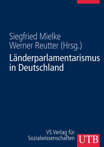 Länderparlamentarismus in Deutschland: Geschichte-Struktur-Funktionen (UTB L (Large-Format): Uni-Taschenbücher) Politics & History