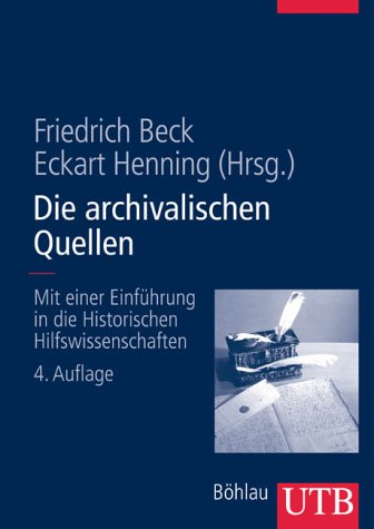 Die archivalischen Quellen: Mit einer Einführung in die Historischen Hilfswissenschaften Social Sciences