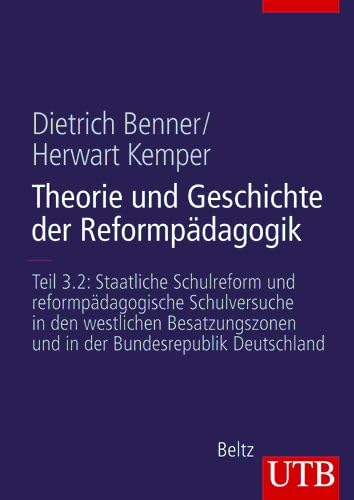 Theorie und Geschichte der Reformpädagogik: Teil 3.2: Staatliche Schulreform und reformpädagogische Schulversuche in den westlichen Besatzungszonen ... in der Bundesrepublik Deutschland. Teil 3.2 Politics & History