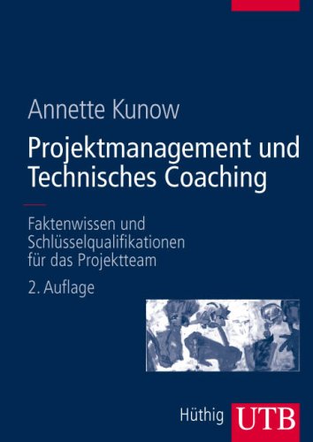 Projektmanagement und Technisches Coaching: Faktenwissen und Schlüsselqualifikationen für das Projektteam (UTB L (Large-Format): Uni-Taschenbücher) Law