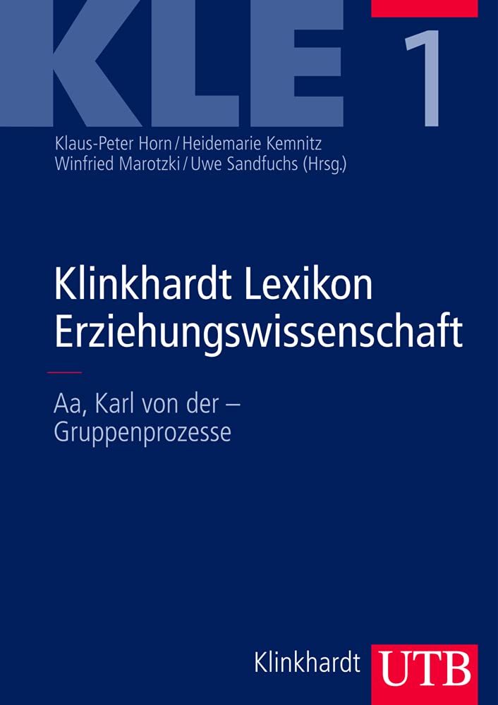 Klinkhardt Lexikon Erziehungswissenschaft (KLE): Bd.1: Aa, Karl von der - Gruppenprozesse; Bd.2: Gruppenpuzzle - Pflegewissenschaft; Bd.3: Phänomenologische Pädagogik - Zypern Business, Finance & Career