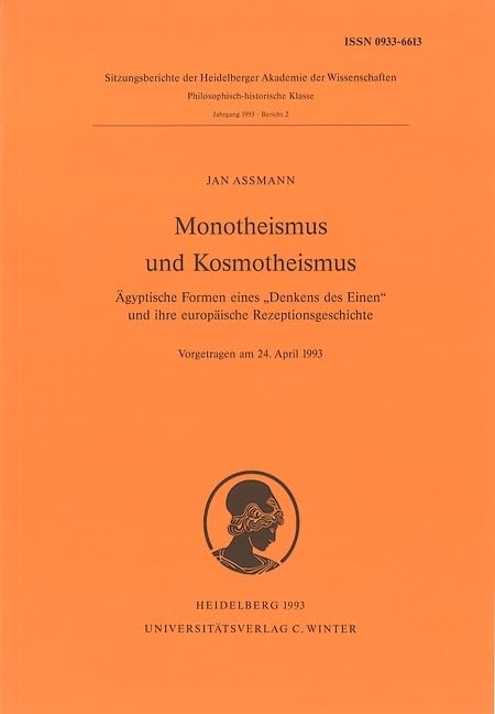 Monotheismus und Kosmotheismus: Ägyptische Formen eines "Denkens des Einen" und ihre europäische Rezeptionsgeschichte (Schriften der ... der Heidelberger Akademie der Wissenschaften) Natural Sciences