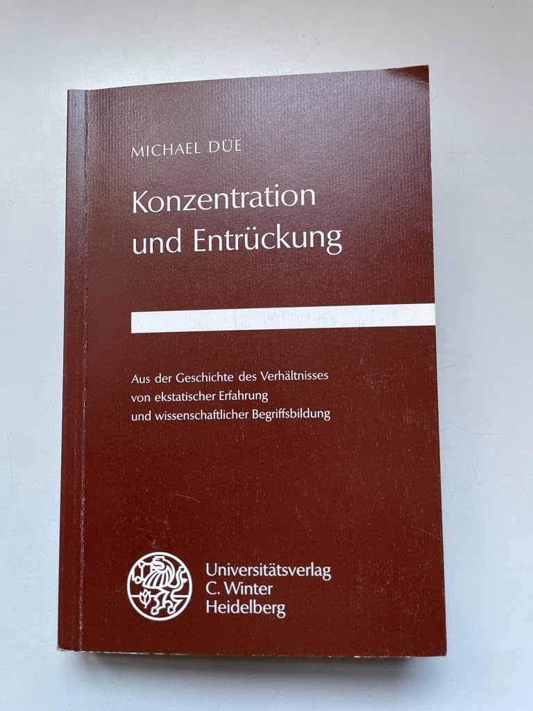 Konzentration und Entrückung: Aus der Geschichte des Verhältnisses von ekstatischer Erfahrung und wissenschaftlicher Begriffsbildung (Beiträge zur Philosophie. Neue Folge) Books