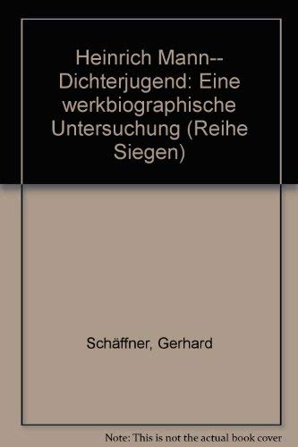 Heinrich Mann - Dichterjugend: Eine werkbiographische Untersuchung (Reihe Siegen: Beiträge zur Literatur-, Sprach- und Medienwissenschaft) Contemporary literature