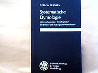 Systematische Etymologie: Untersuchung einer 'Mischsprache' am Beispiel des Shakespeare-Wortschatzes (Anglistische Forschungen) Books