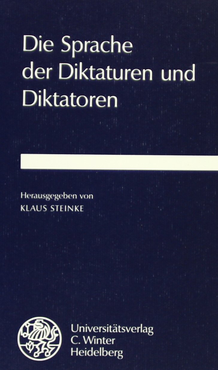 Die Sprache der Diktaturen und Diktatoren: Beiträge zum Internationalen Symposion an der Universität Erlangen vom 19. bis 22. Juli 1993 German history