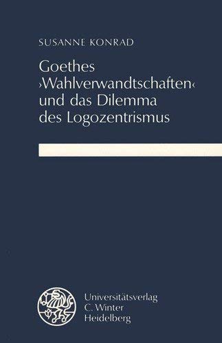 Goethes 'Wahlverwandtschaften' und das Dilemma des Logozentrismus (Beiträge zur neueren Literaturgeschichte) Art & Literature Books