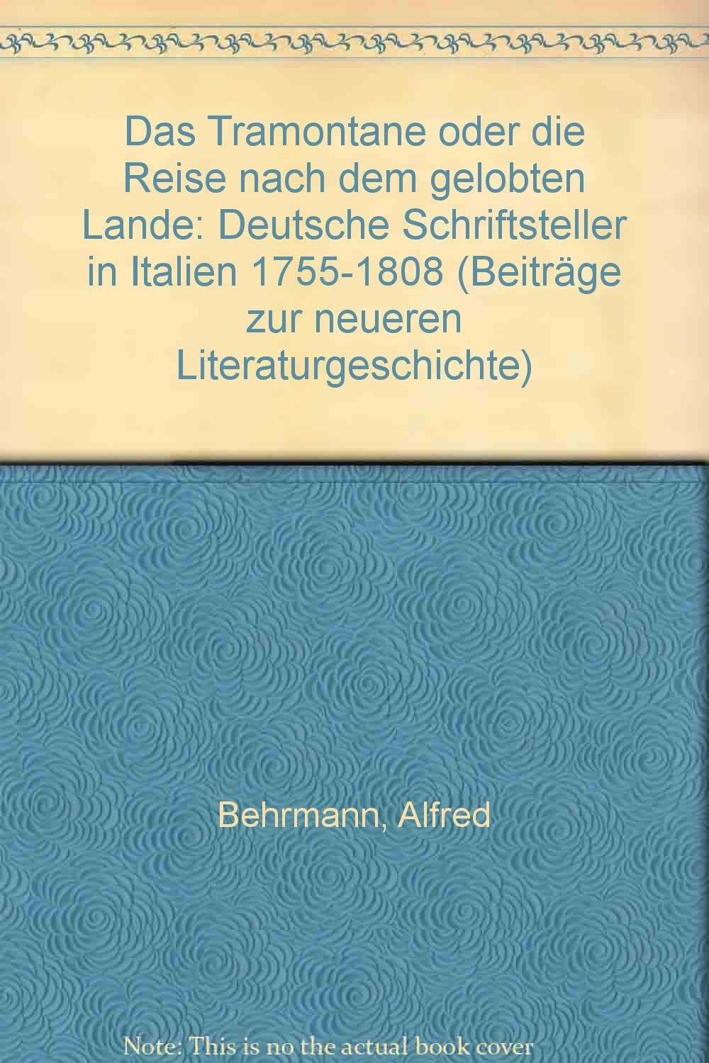 Das Tramontane oder die Reise nach dem gelobten Lande: Deutsche Schriftsteller in Italien 1755-1808 (Beiträge zur neueren Literaturgeschichte) Books