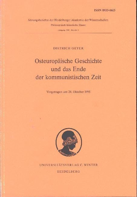Osteuropäische Geschichte und das Ende der kommunistischen Zeit: Vorgetragen am 28. Okt. 1995 (Schriften der philosophisch-historischen Klasse der Heidelberger Akademie der Wissenschaften) Politics & History