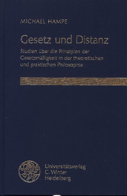 Gesetz und Distanz: Studien über die Prinzipien der Gesetzmässigkeit in der theoretischen und praktischen Philosophie (Heidelberger Forschungen) Philosophy