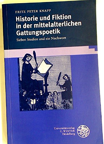 Historie und Fiktion in der mittelalterlichen Gattungspoetik: Sieben Studien und ein Nachwort (Beiträge zur älteren Literaturgeschichte) Social Sciences