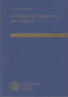 Grundfragen der Europäisierung des Privatrechts: Eine Untersuchung nationaler Ansätze unter Berücksichtigung des italienischen und des deutschen ... und wirtschaftsrechtliche Studien) Law