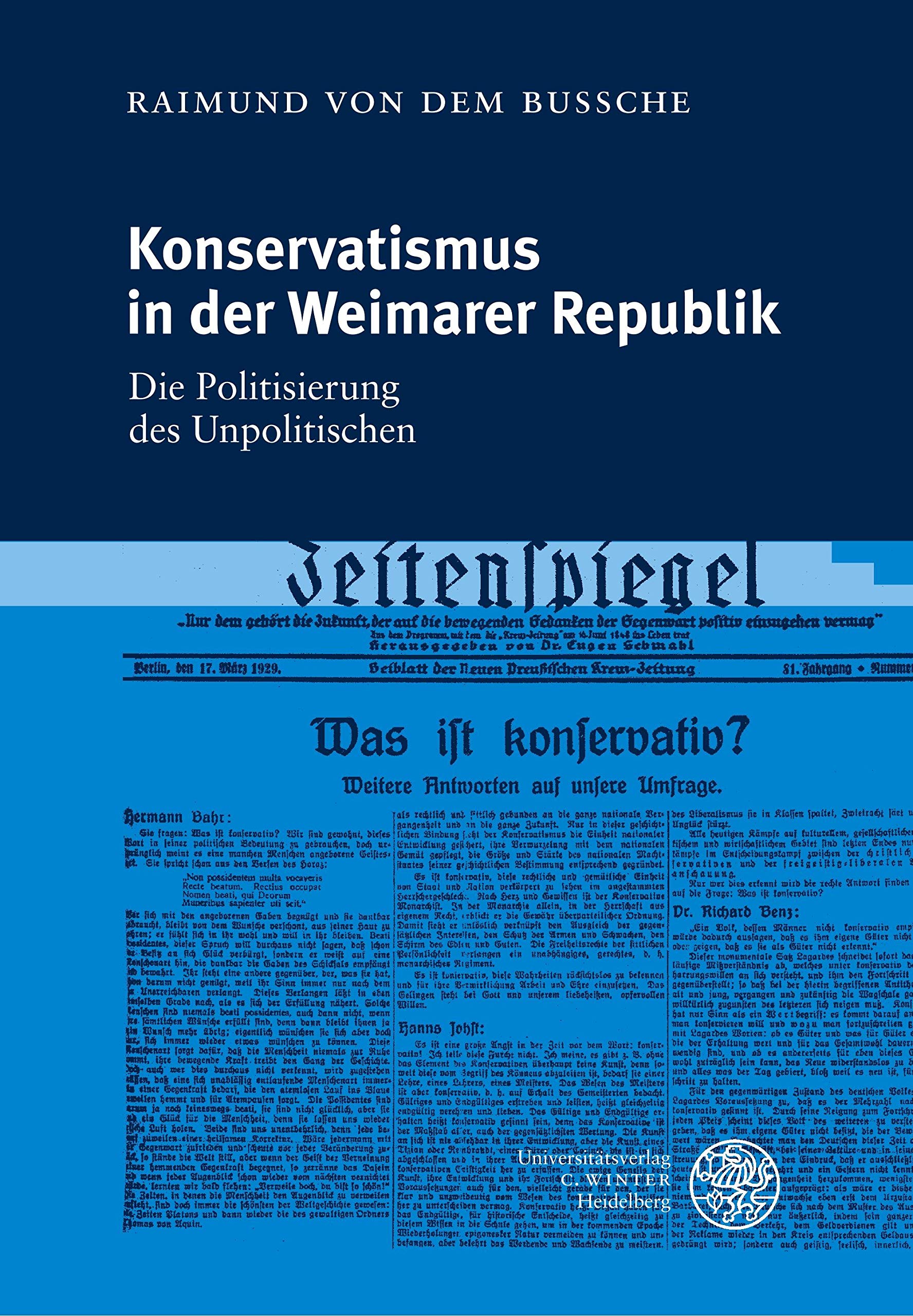 Konservatismus in der Weimarer Republik: Die Politisierung des Unpolitischen (Heidelberger Abhandlungen zur Mittleren und Neueren Geschichte) German history