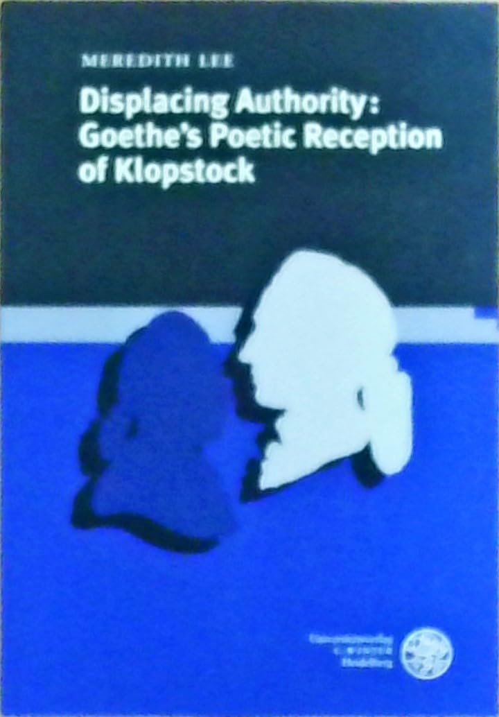 Displacing Authority: Goethe's Poetic Reception of Klopstock (Neue Bremer Beiträge) Contemporary literature
