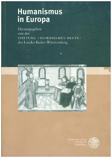Humanismus in Europa: Hrsg. v. d. Stiftung 'Humanismus heute' d. Landes Baden-Württemberg (Bibliothek der klassischen Altertumswissenschaften: Neue Folge, 2. Reihe, Band 103) Philosophy