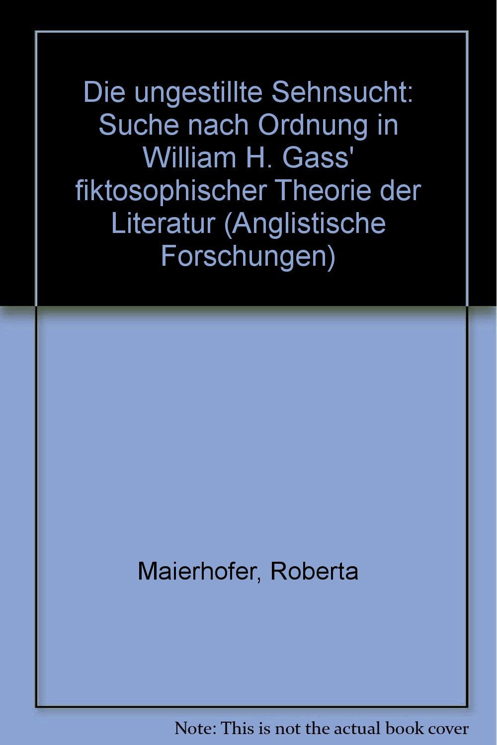 Die ungestillte Sehnsucht: Suche nach Ordnung in William H. Gass' fiktosophischer Theorie der Literatur (Anglistische Forschungen) Contemporary literature Books