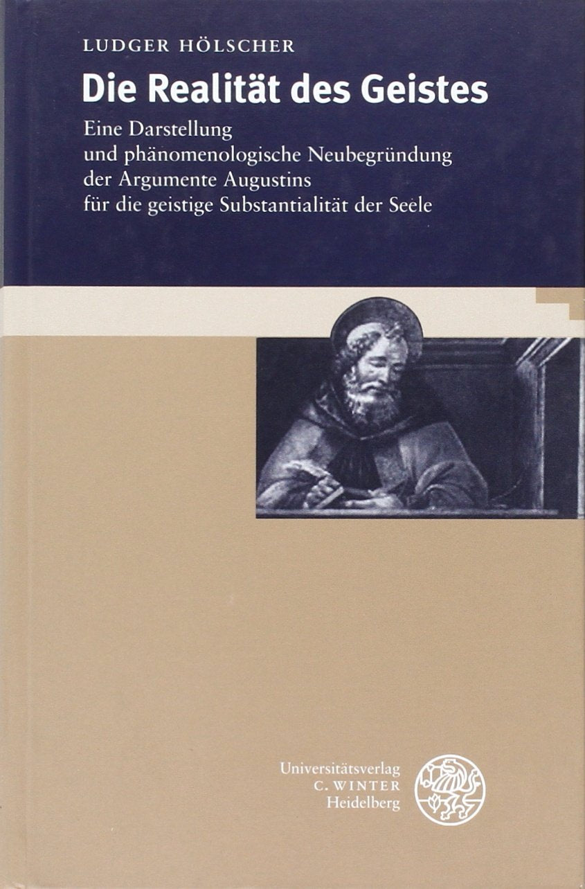 Die Realität des Geistes: Eine Darstellung und phänomenologische Neubegründung der Argumente Augustins für die geistige Substantialität der Seele book
