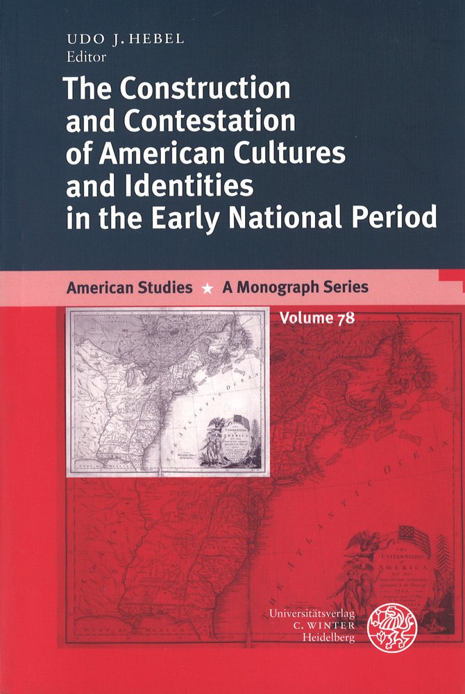 The Construction and Contestation of American Cultures and Identities in the Early National Period (American Studies: A Monograph Series, Band 78) Social Sciences