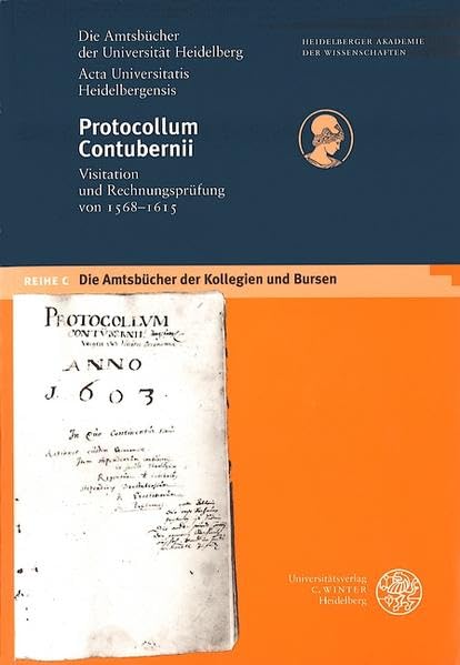Die Amtsbücher der Universität Heidelberg /Acta Universitatis Heidelbergensis / Protocollum Contubernii: Visitation und Rechnungsprüfung von 1568 bis 1615 Politics & History
