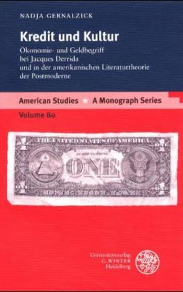 Kredit und Kultur: Ökonomie- und Geldbegriff bei Jacques Derrida und in der amerikanischen Literaturtheorie der Postmoderne (American Studies: A Monograph Series, Band 80) Philosophy