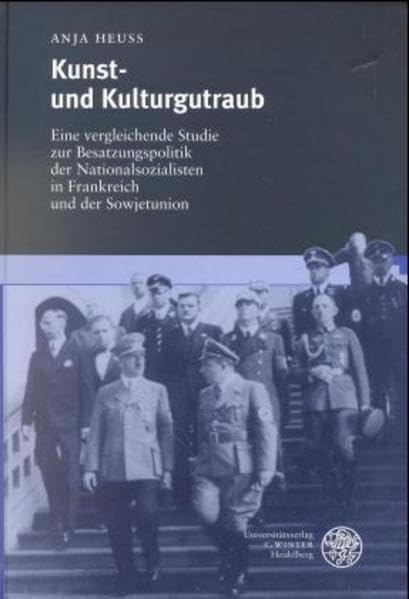 Kunst- und Kulturgutraub: Eine vergleichende Studie zur Besatzungspolitik der Nationalsozialisten in Frankreich und der Sowjetunion German history