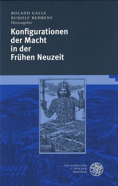 Konfigurationen der Macht in der Frühen Neuzeit (Neues Forum für Allgemeine und Vergleichende Literaturwissenschaft) Politics & History