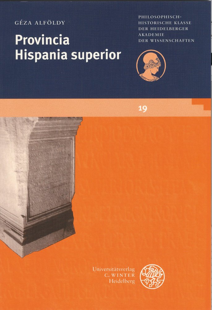 Provincia Hispania superior (Schriften der Philosophisch-historischen Klasse der Heidelberger Akademie der Wissenschaften, Band 19) Politics & History