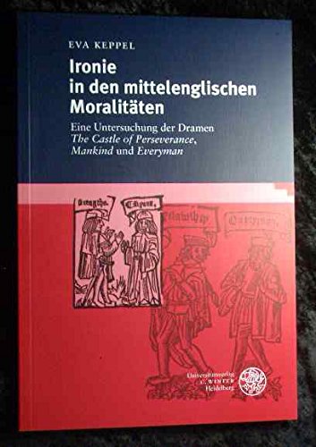 Ironie in den mittelenglischen Moralitäten: Eine Untersuchung der Dramen 'The Castle of Perseverance', 'Mankind' und 'Everyman' (Livre en allemand) book