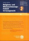 Religions- und Weltanschauungsfreiheit im Europarecht: Vorgetragen am 9.3.2001. (Schriften der Philosophisch-historischen Klasse der Heidelberger Akademie der Wissenschaften) Law
