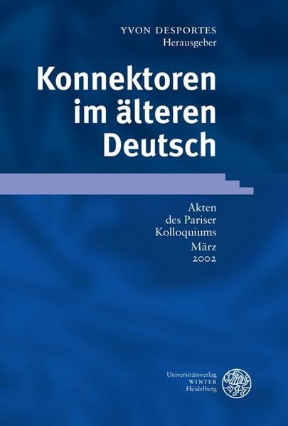 Konnektoren im älteren Deutsch: Akten des Pariser Kolloquiums März 2002 (Germanistische Bibliothek) Contemporary literature Books