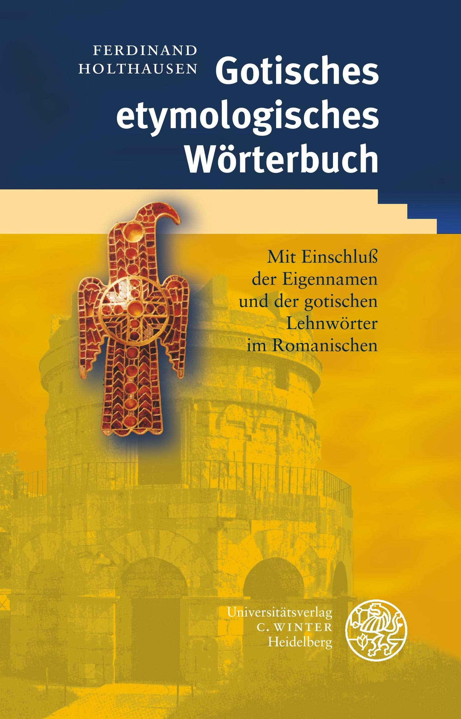 Gotisches etymologisches Wörterbuch: Mit Einschluß der Eigennamen und der gotischen Lehnwörter im Romanischen Social Sciences